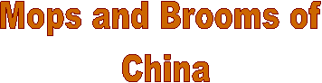Mops and Brooms of 
China